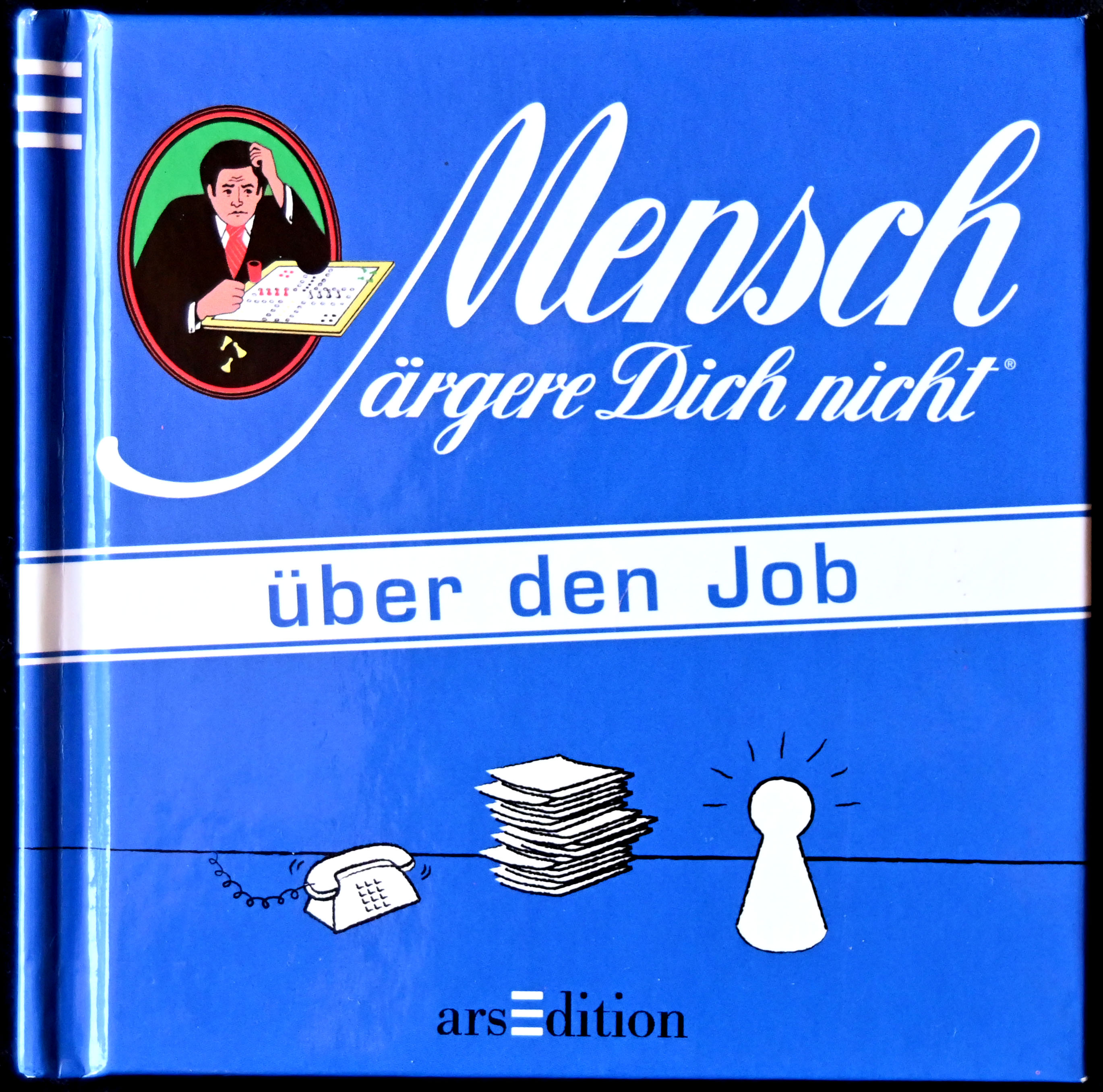 Mensch ärgere Dich nicht überr den Job